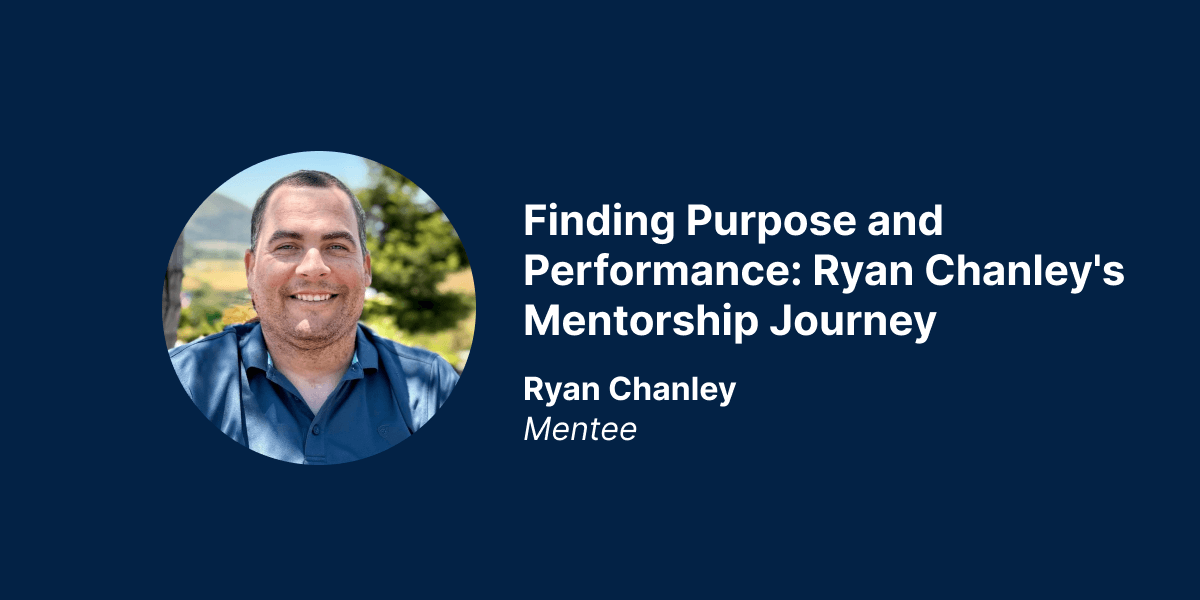 Finding Purpose and Performance: Ryan Chanley's Mentorship Journey